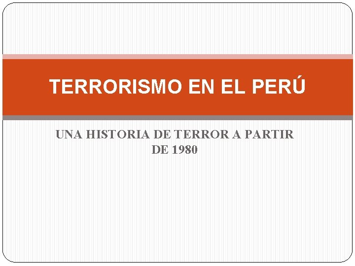TERRORISMO EN EL PERÚ UNA HISTORIA DE TERROR A PARTIR DE 1980 