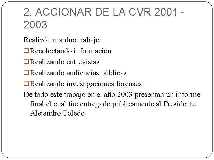 2. ACCIONAR DE LA CVR 2001 2003 Realizó un arduo trabajo: q Recolectando información