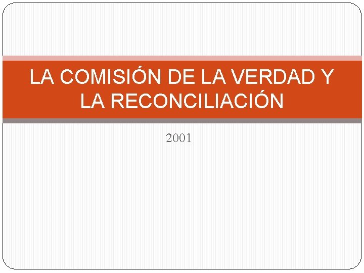 LA COMISIÓN DE LA VERDAD Y LA RECONCILIACIÓN 2001 