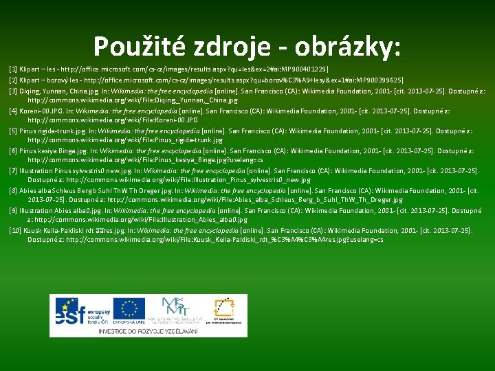 Použité zdroje - obrázky: [1] Klipart – les - http: //office. microsoft. com/cs-cz/images/results. aspx?