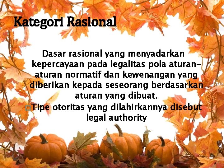 Kategori Rasional Dasar rasional yang menyadarkan kepercayaan pada legalitas pola aturan normatif dan kewenangan