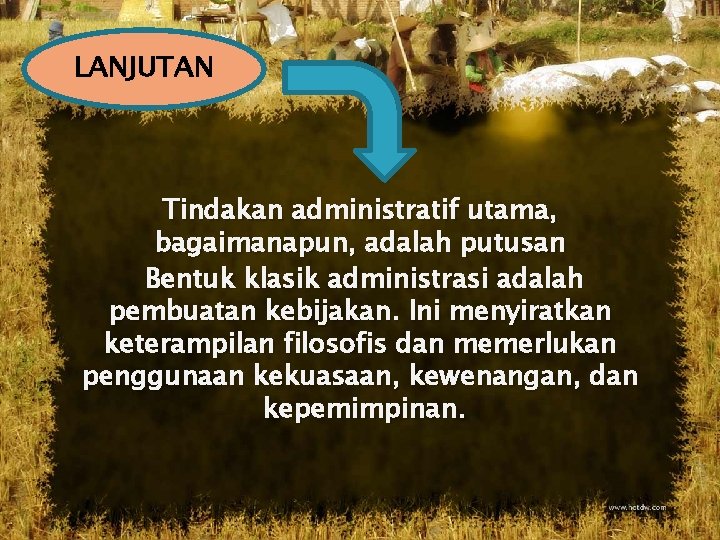 LANJUTAN Tindakan administratif utama, bagaimanapun, adalah putusan Bentuk klasik administrasi adalah pembuatan kebijakan. Ini