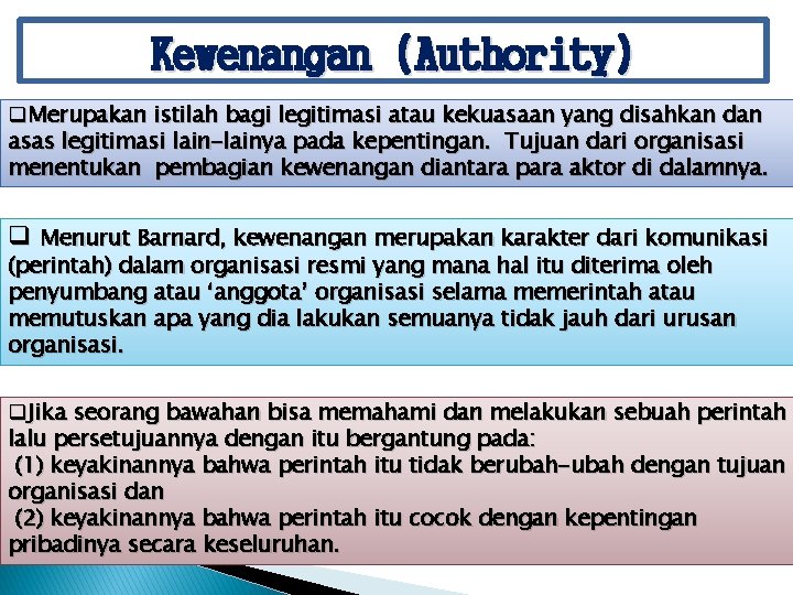 Kewenangan (Authority) q. Merupakan istilah bagi legitimasi atau kekuasaan yang disahkan dan asas legitimasi Kewenangan (Authority) q. Merupakan istilah bagi legitimasi atau kekuasaan yang disahkan dan asas legitimasi