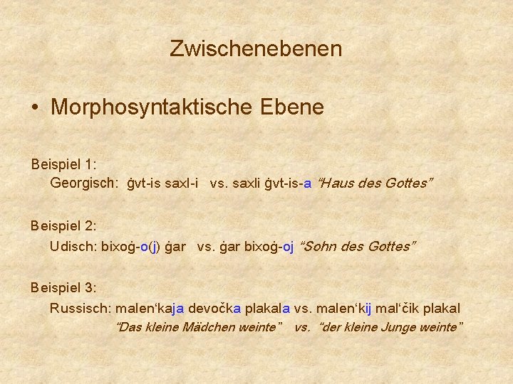 Zwischenebenen • Morphosyntaktische Ebene Beispiel 1: Georgisch: ġvt-is saxl-i vs. saxli ġvt-is-a “Haus des