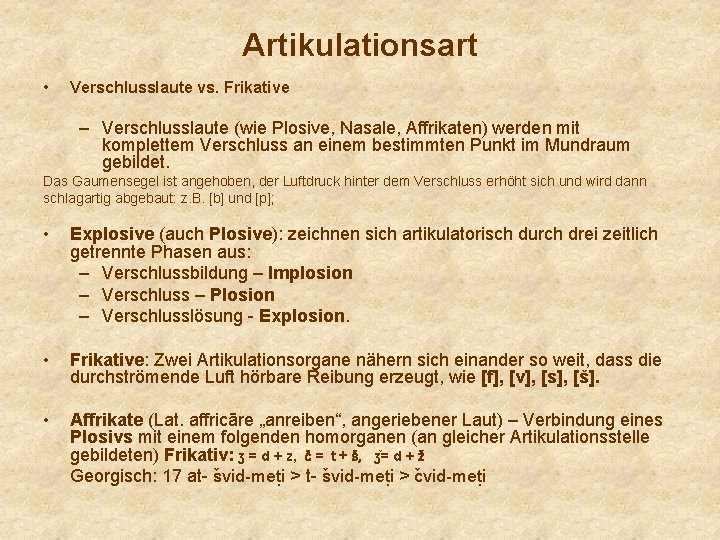 Artikulationsart • Verschlusslaute vs. Frikative – Verschlusslaute (wie Plosive, Nasale, Affrikaten) werden mit komplettem