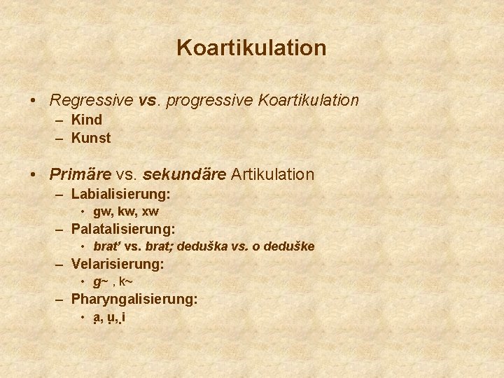 Koartikulation • Regressive vs. progressive Koartikulation – Kind – Kunst • Primäre vs. sekundäre