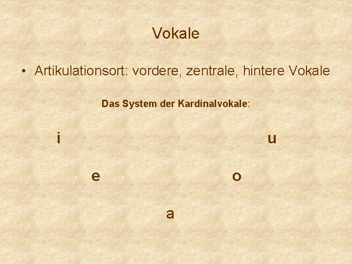 Vokale • Artikulationsort: vordere, zentrale, hintere Vokale Das System der Kardinalvokale: i u e