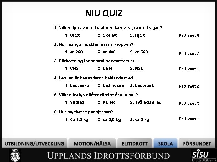 NIU QUIZ 1. Vilken typ av muskulaturen kan vi styra med viljan? 1. Glatt