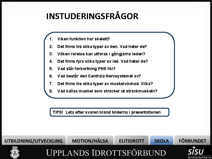 INSTUDERINGSFRÅGOR 1. Viken funktion har skelett? 2. Det finns tre olika typer av ben.