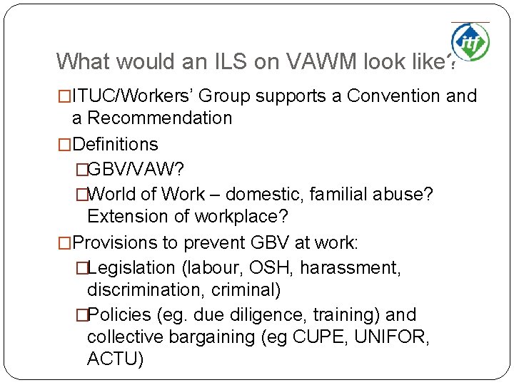 What would an ILS on VAWM look like? �ITUC/Workers’ Group supports a Convention and