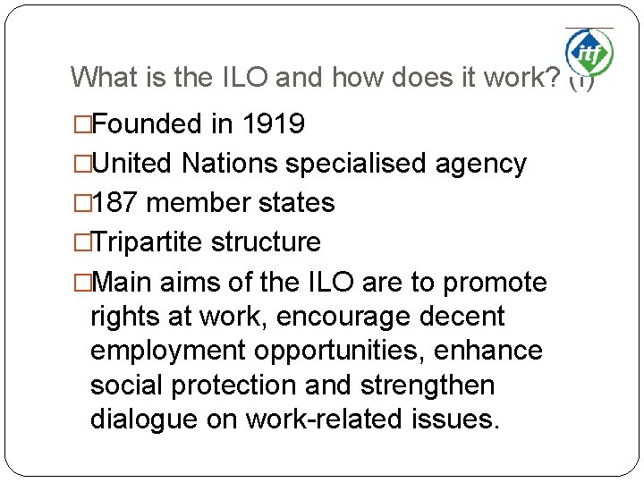 What is the ILO and how does it work? (I) �Founded in 1919 �United