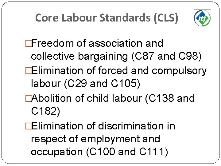 Core Labour Standards (CLS) �Freedom of association and collective bargaining (C 87 and C