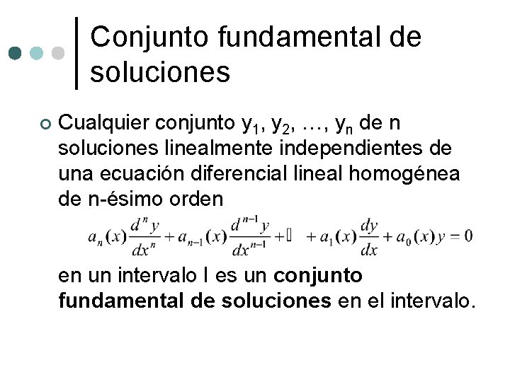 Conjunto fundamental de soluciones ¢ Cualquier conjunto y 1, y 2, …, yn de