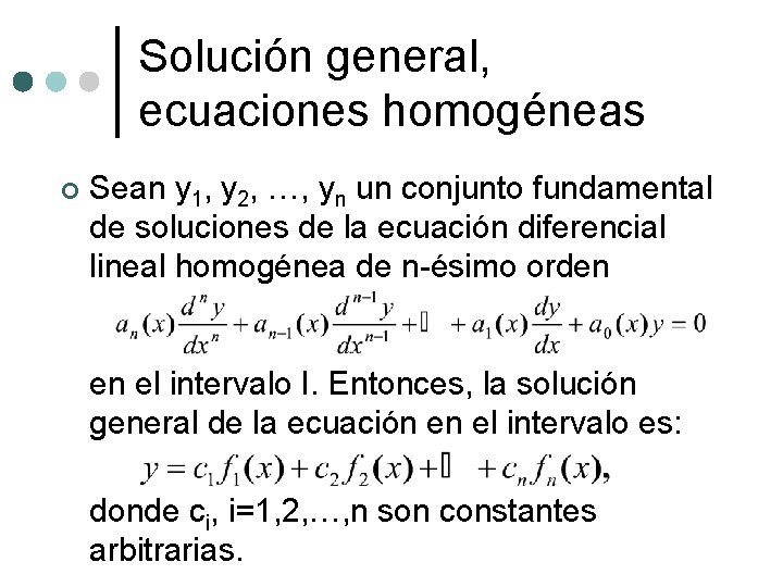 Solución general, ecuaciones homogéneas ¢ Sean y 1, y 2, …, yn un conjunto