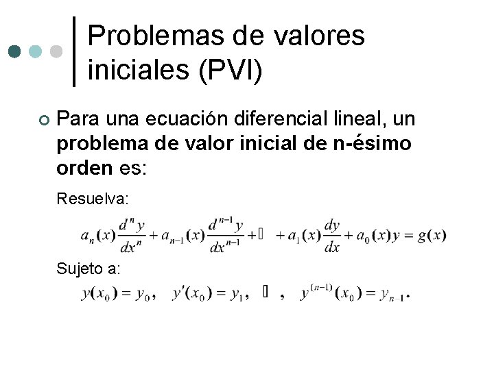 Problemas de valores iniciales (PVI) ¢ Para una ecuación diferencial lineal, un problema de