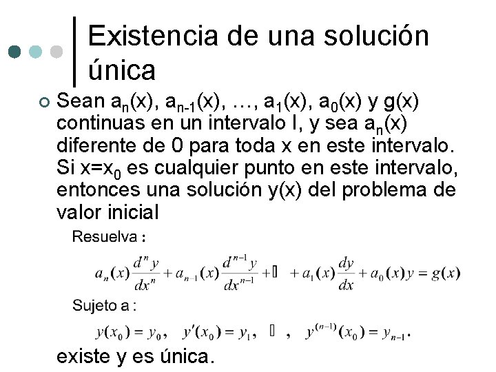 Existencia de una solución única ¢ Sean an(x), an-1(x), …, a 1(x), a 0(x)