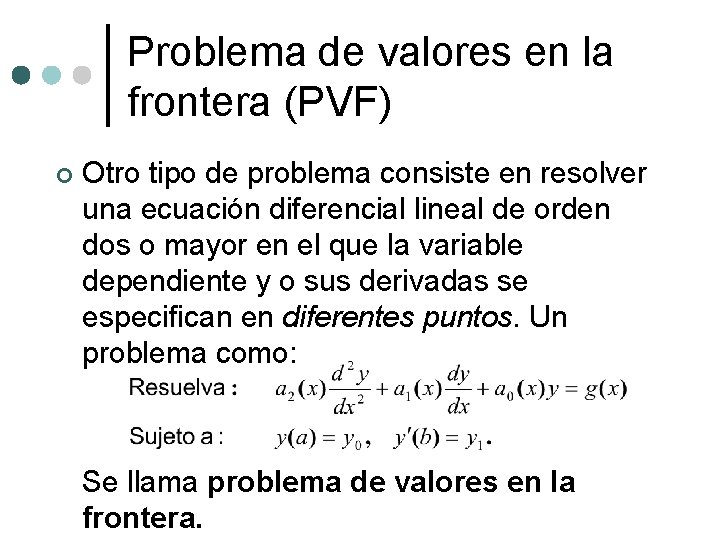 Problema de valores en la frontera (PVF) ¢ Otro tipo de problema consiste en Problema de valores en la frontera (PVF) ¢ Otro tipo de problema consiste en