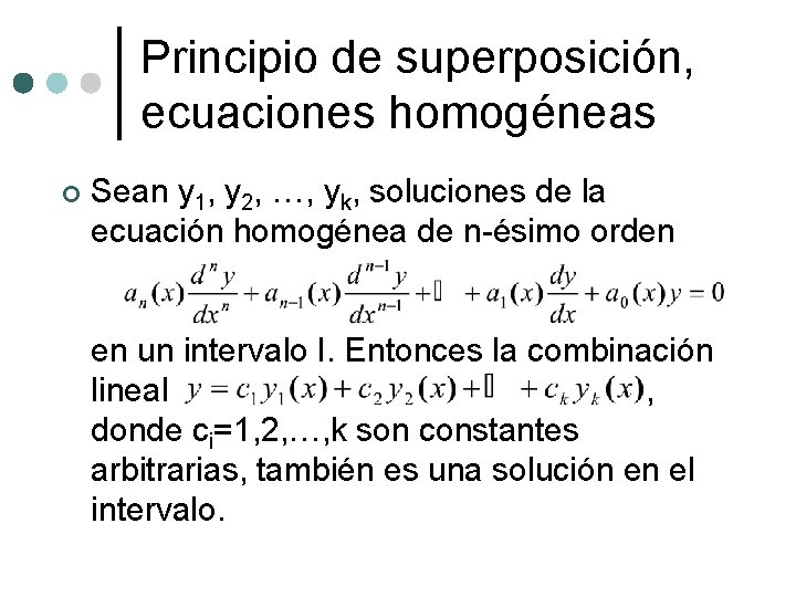 Principio de superposición, ecuaciones homogéneas ¢ Sean y 1, y 2, …, yk, soluciones