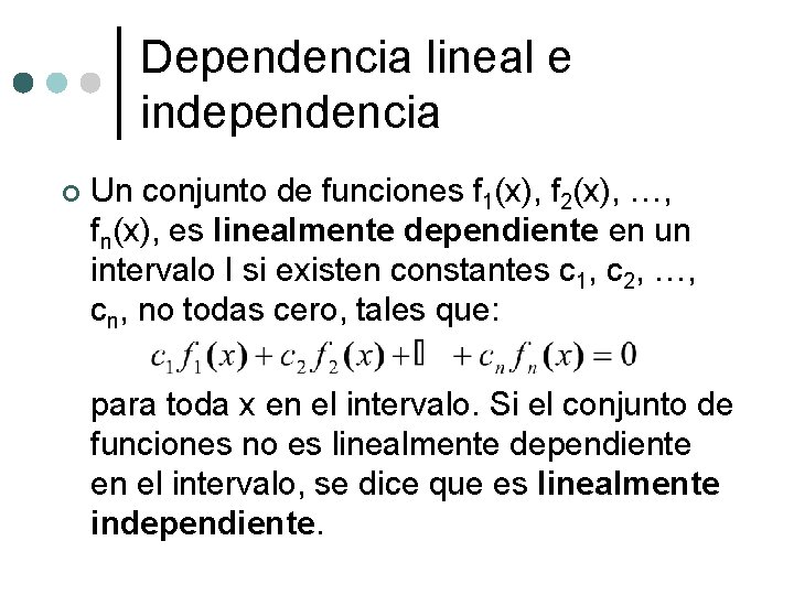 Dependencia lineal e independencia ¢ Un conjunto de funciones f 1(x), f 2(x), …, Dependencia lineal e independencia ¢ Un conjunto de funciones f 1(x), f 2(x), …,
