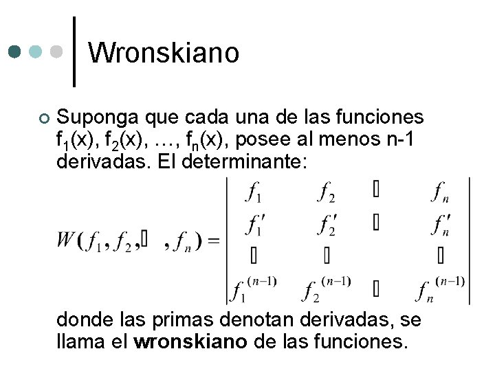 Wronskiano ¢ Suponga que cada una de las funciones f 1(x), f 2(x), …,