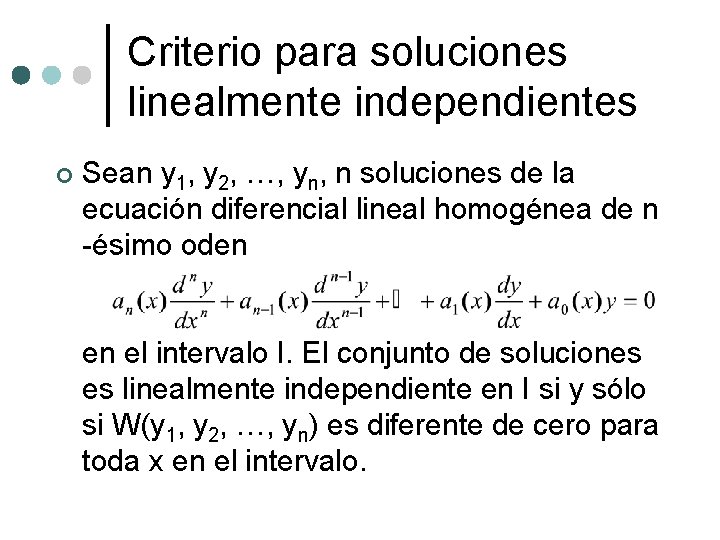 Criterio para soluciones linealmente independientes ¢ Sean y 1, y 2, …, yn, n