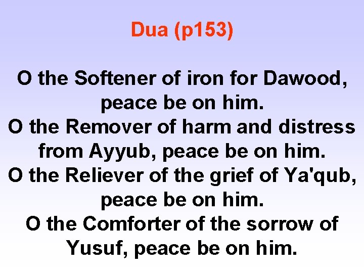 Dua (p 153) O the Softener of iron for Dawood, peace be on him.