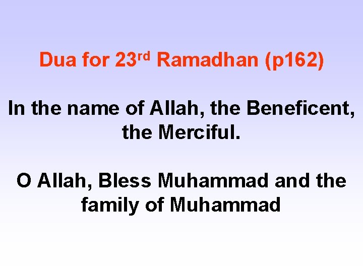 Dua for 23 rd Ramadhan (p 162) In the name of Allah, the Beneficent,