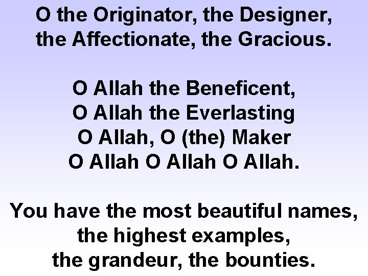 O the Originator, the Designer, the Affectionate, the Gracious. O Allah the Beneficent, O