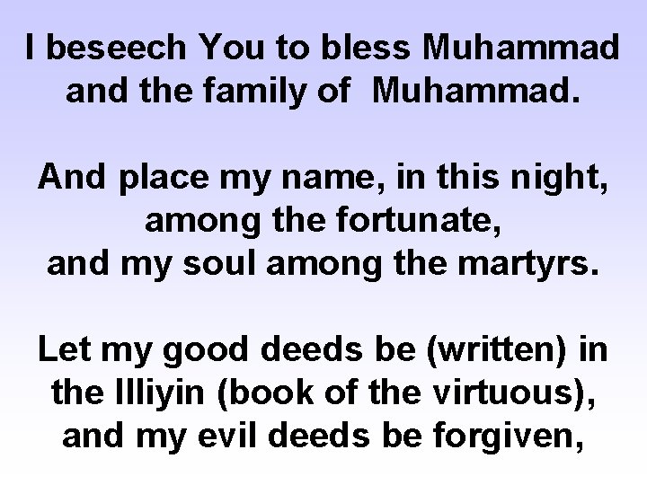 I beseech You to bless Muhammad and the family of Muhammad. And place my