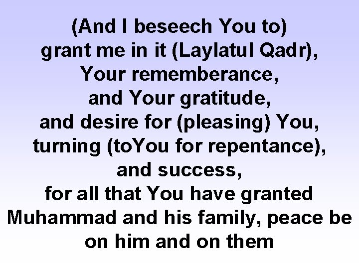 (And I beseech You to) grant me in it (Laylatul Qadr), Your rememberance, and