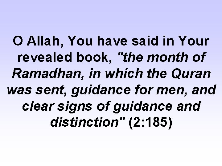 O Allah, You have said in Your revealed book, "the month of Ramadhan, in