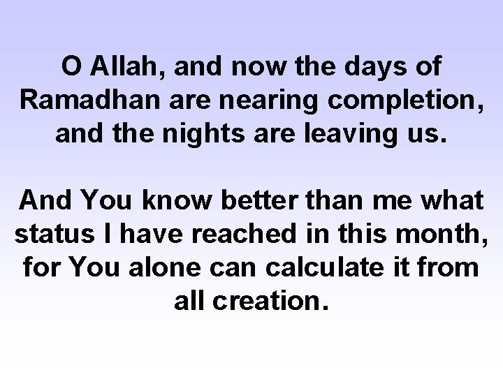 O Allah, and now the days of Ramadhan are nearing completion, and the nights