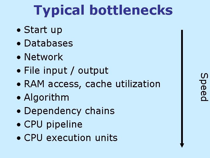 Typical bottlenecks Speed • Start up • Databases • Network • File input / Typical bottlenecks Speed • Start up • Databases • Network • File input /