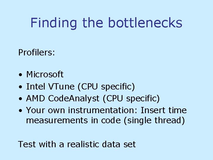 Finding the bottlenecks Profilers: • • Microsoft Intel VTune (CPU specific) AMD Code. Analyst Finding the bottlenecks Profilers: • • Microsoft Intel VTune (CPU specific) AMD Code. Analyst
