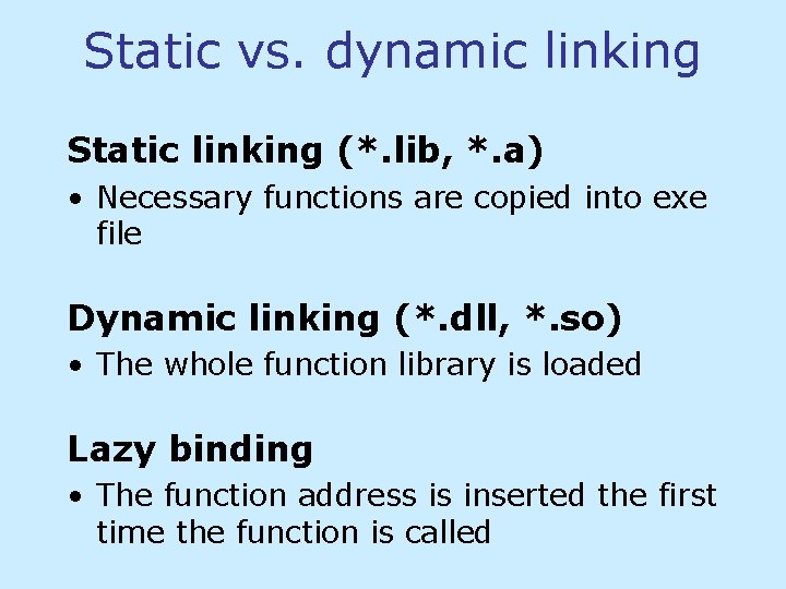 Static vs. dynamic linking Static linking (*. lib, *. a) • Necessary functions are Static vs. dynamic linking Static linking (*. lib, *. a) • Necessary functions are