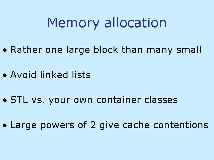 Memory allocation • Rather one large block than many small • Avoid linked lists Memory allocation • Rather one large block than many small • Avoid linked lists