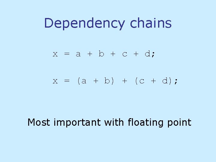 Dependency chains x = a + b + c + d; x = (a Dependency chains x = a + b + c + d; x = (a