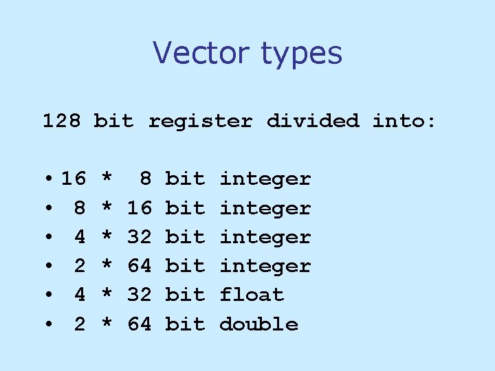 Vector types 128 bit register divided into: • 16 • 8 • 4 • Vector types 128 bit register divided into: • 16 • 8 • 4 •