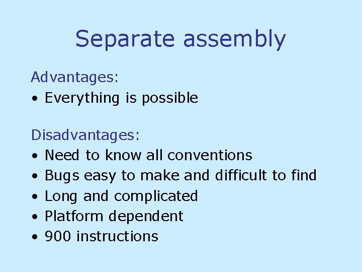 Separate assembly Advantages: • Everything is possible Disadvantages: • Need to know all conventions Separate assembly Advantages: • Everything is possible Disadvantages: • Need to know all conventions