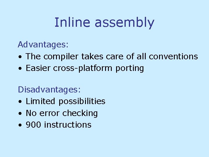 Inline assembly Advantages: • The compiler takes care of all conventions • Easier cross-platform Inline assembly Advantages: • The compiler takes care of all conventions • Easier cross-platform