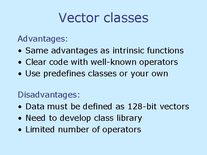 Vector classes Advantages: • Same advantages as intrinsic functions • Clear code with well-known Vector classes Advantages: • Same advantages as intrinsic functions • Clear code with well-known