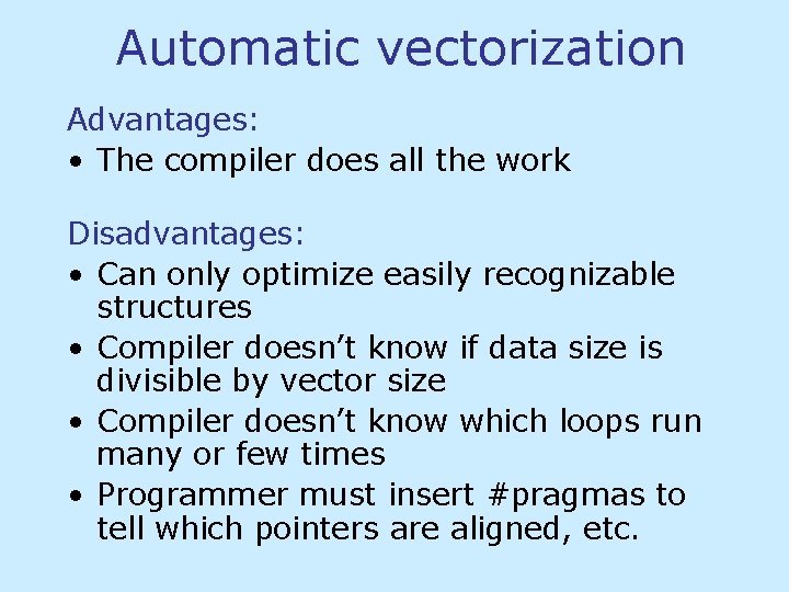 Automatic vectorization Advantages: • The compiler does all the work Disadvantages: • Can only Automatic vectorization Advantages: • The compiler does all the work Disadvantages: • Can only