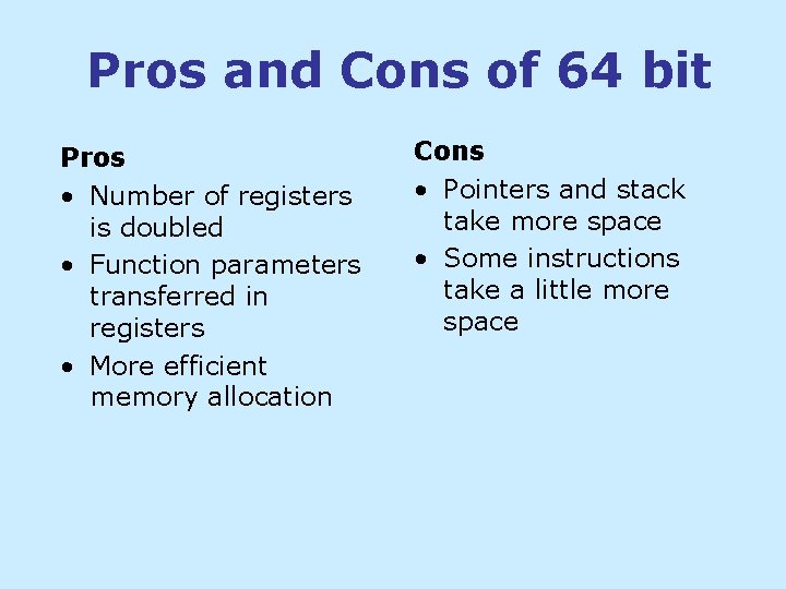 Pros and Cons of 64 bit Pros • Number of registers is doubled • Pros and Cons of 64 bit Pros • Number of registers is doubled •
