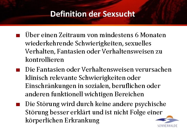 Definition der Sexsucht Über einen Zeitraum von mindestens 6 Monaten wiederkehrende Schwierigkeiten, sexuelles Verhalten,