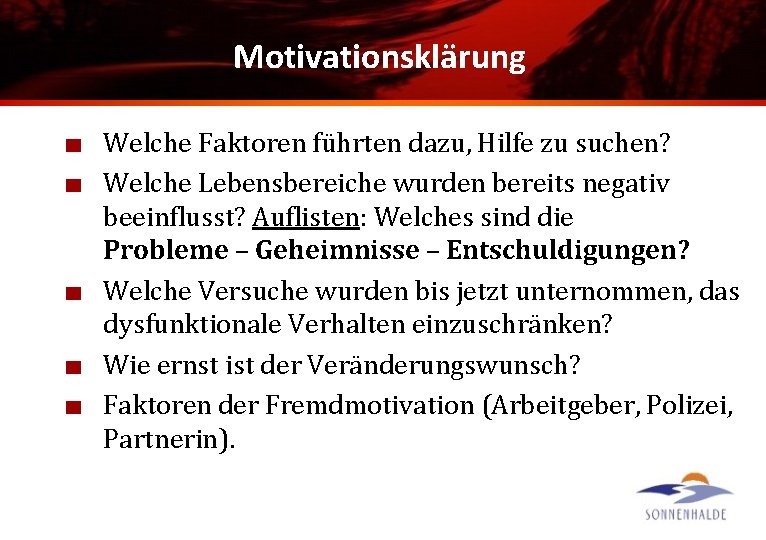 Motivationsklärung Welche Faktoren führten dazu, Hilfe zu suchen? Welche Lebensbereiche wurden bereits negativ beeinflusst?