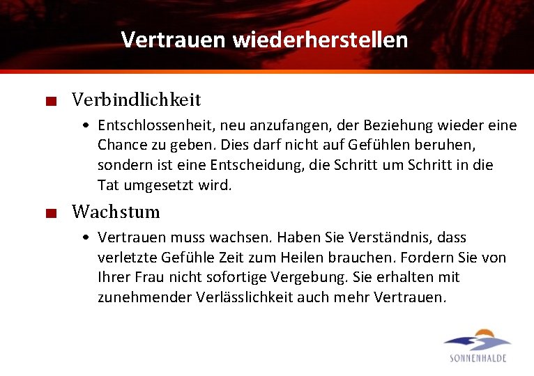 Vertrauen wiederherstellen Verbindlichkeit • Entschlossenheit, neu anzufangen, der Beziehung wieder eine Chance zu geben.