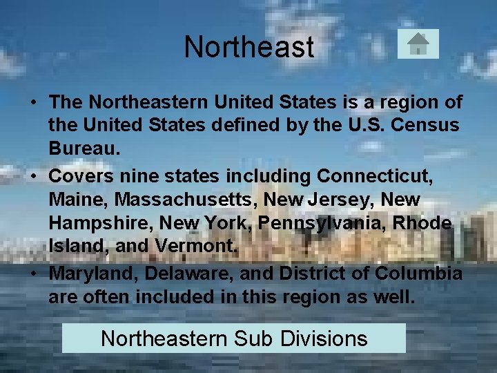 Northeast • The Northeastern United States is a region of the United States defined