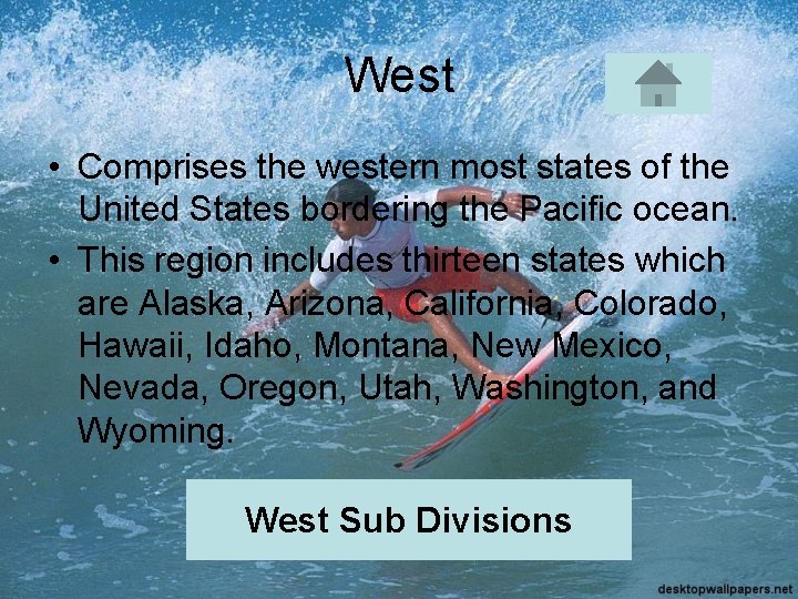 West • Comprises the western most states of the United States bordering the Pacific