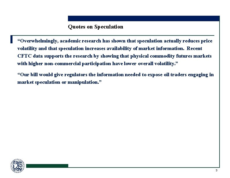 Quotes on Speculation “Overwhelmingly, academic research has shown that speculation actually reduces price volatility