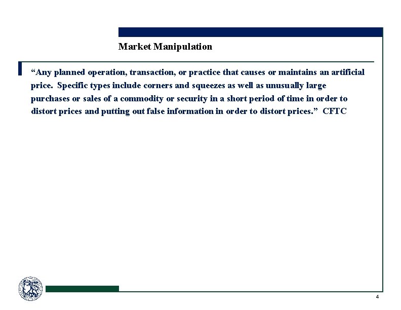 Market Manipulation “Any planned operation, transaction, or practice that causes or maintains an artificial